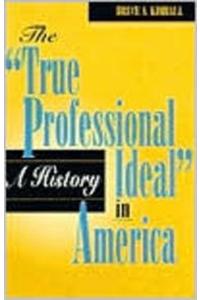 The 'True Professional Ideal' in America: A History