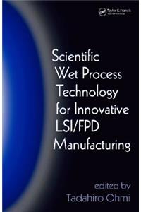 Scientific Wet Process Technology for Innovative LSI/FPD Manufacturing