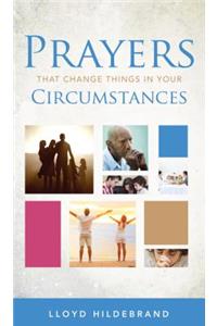 Prayers That Change Things in Your Circumstances