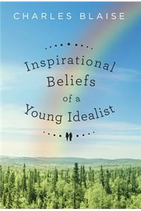 Inspirational Beliefs of a Young Idealist