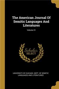 The American Journal Of Semitic Languages And Literatures; Volume 21