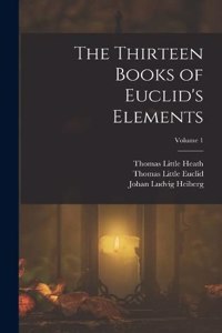 Thirteen Books of Euclid's Elements; Volume 1