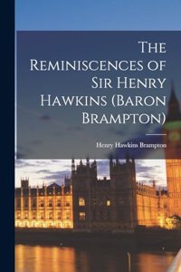 The Reminiscences of Sir Henry Hawkins (Baron Brampton)