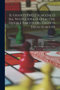 Il Giuoco Degli Scacchi; O Sia, Nuova Idea D'attacchi, Difese E Partiti Del Giuoco Degli Scacchi