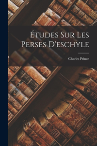 Études Sur Les Perses D'eschyle