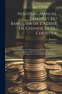 Nouveau Manuel Complet Du Banquier De L'agent De Change Et Du Courtier