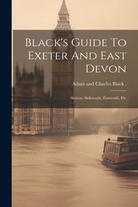 Black's Guide To Exeter And East Devon