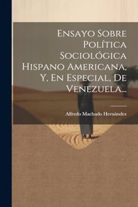 Ensayo Sobre Política Sociológica Hispano Americana, Y, En Especial, De Venezuela...