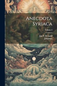 Anecdota Syriaca; Volume 2