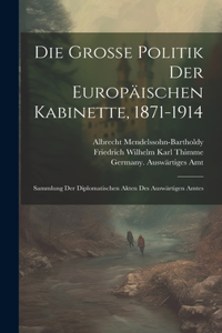 große Politik der europäischen Kabinette, 1871-1914: Sammlung der diplomatischen Akten des auswärtigen Amtes