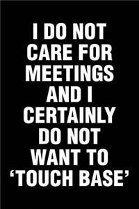 I Do Not Care For Meetings And I Certainly Do Not Want To 'Touch Base'