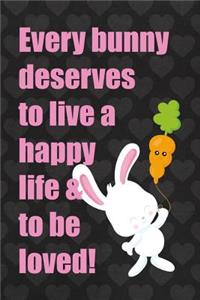 Every Bunny Deserves To Live A Happy Life & To Be Loved!