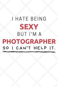 I Hate Being Sexy But I'm A Photographer So I Can't Help It