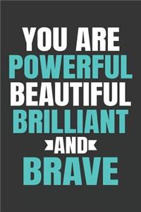 You Are Powerful Beautiful Brilliant and Brave