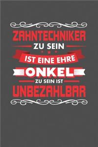 Zahntechniker Zu Sein Ist Eine Ehre - Onkel Zu Sein Ist Unbezahlbar