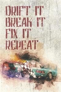 Drift it Break it Fix it Repeat