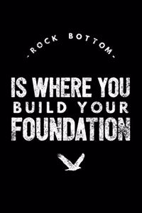 Rock Bottom Is Where You Build Your Foundation