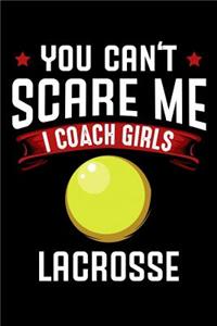 You Can't Scare Me I Coach Girls Lacrosse