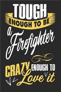 Tough enough to be a firefighter crazy enough to love it