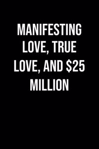 Manifesting Love True Love And 25 Million