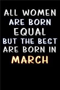 all women are born equal but the best are born in march
