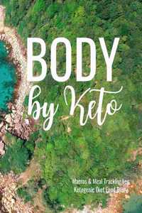 Body by Keto Macros and Meal Tracking Log Ketogenic Diet Food Diary