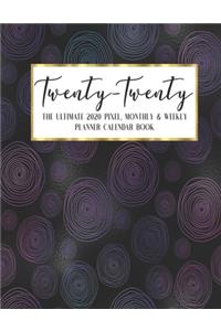 Twenty - Twenty The Ultimate 2020 Pixel Monthly & Weekly Planner Calendar Book