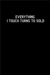 Everything I Touch Turns To Sold