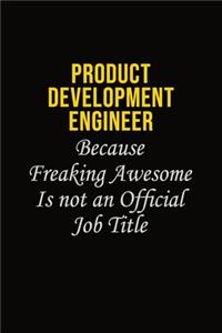 Product Development Engineer Because Freaking Awesome Is Not An Official Job Title
