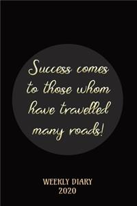 Success comes to those whom have travelled many Roads! - Weekly Diary 2020