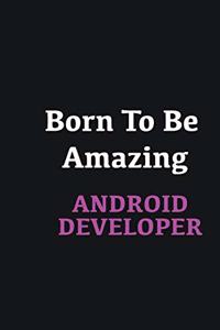 Born to me Amazing Android Developer