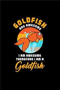 GOLDFISH ARE AWESOME I AM AWESOME THEREFORE I AM A Goldfish