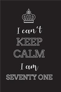 I Can't Keep Calm I Am Seventy One