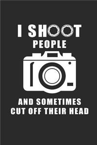I Shoot People and Sometimes Cut Off Their Head