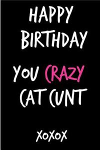 Happy Birthday You Crazy Cat Cunt