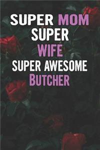 Super Mom Super Wife Super Awesome Butcher