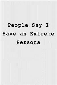 People Say I Have an Extreme Persona