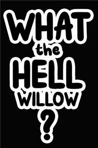What the Hell Willow?
