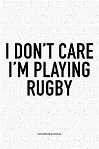 I Don't Care I'm Playing Rugby