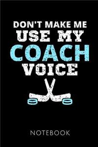 Don't Make Me Use My Coach Voice Notebook