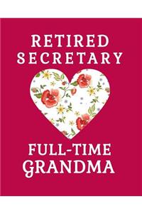 Retired Secretary Full Time Grandma: Secretary Retirement Gift 100 Page 8x10 Notebook Grandma Retirement Gifts