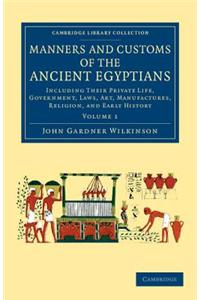 Manners and Customs of the Ancient Egyptians: Volume 1