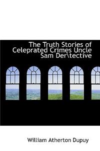 Truth Stories of Celeprated Crimes Uncle Sam Der\Tective