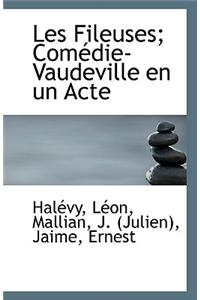 Les Fileuses; Comedie-Vaudeville En Un Acte