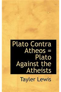 Plato Contra Atheos = Plato Against the Atheists