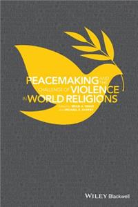 Peacemaking and the Challenge of Violence in World Religions