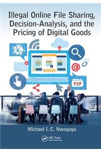 Illegal Online File Sharing, Decision-Analysis, and the Pricing of Digital Goods