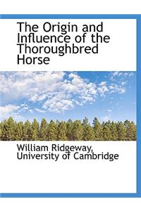 The Origin and Influence of the Thoroughbred Horse