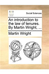 An Introduction to the Law of Tenures. by Martin Wright, ...