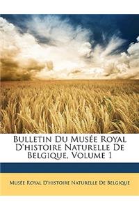 Bulletin Du Musée Royal D'histoire Naturelle De Belgique, Volume 1